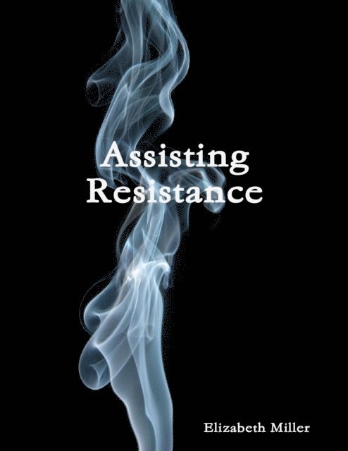 Elizabeth Miller - Assisting Resistance, E-bok