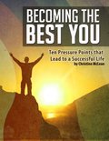 Becoming the Best You - Ten Pressure Points That Lead to a Successful Life
