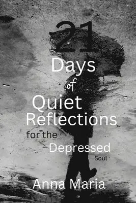 Anna Maria - 21 Days of Quiet Reflections for the Depressed Soul, Häftad. Tillgänglighet: Lägg i varukorg