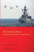 The Chinese Navy: Expanding Capabilities, Evolving Roles
