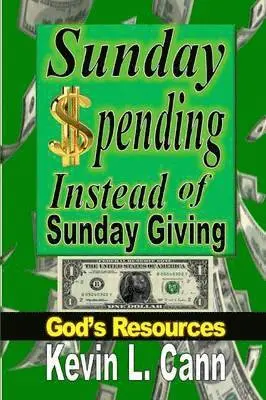 Kevin L Cann - Sunday Spending Instead of Sunday Giving, Häftad. Tillgänglighet: Lägg i varukorg