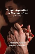 Tango Argentino in Buenos Aires- 36 Strategien um Glucklich zu Tanzen