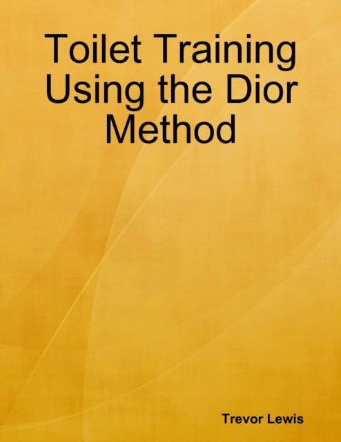 Trevor Lewis - Toilet Training Using the Dior Method, E-bok