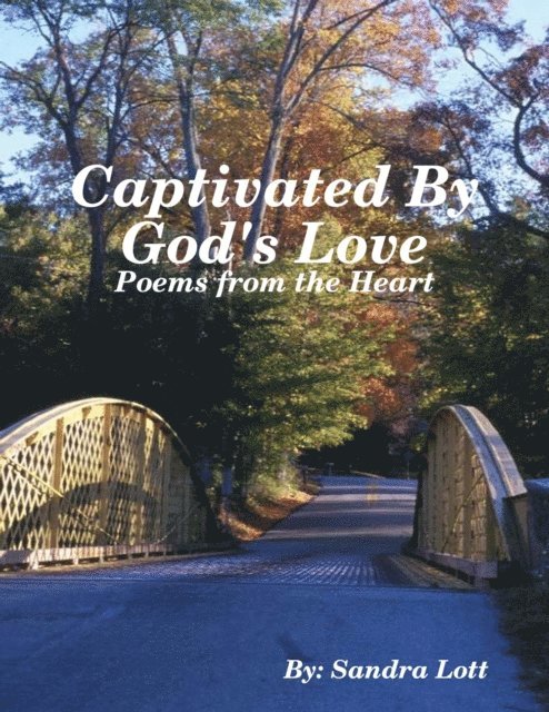 Sandra Lott - Captivated By God's Love: Poems from the Heart, E-bok