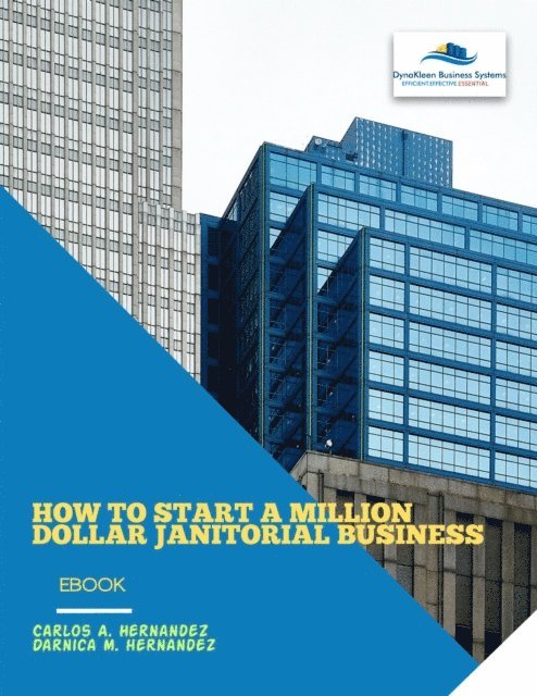 Hernandez - HOW TO START A MILLION DOLLAR JANITORIAL BUSINESS, E-bok