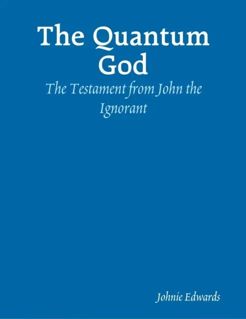 Johnie Edwards - Quantum God: The Testament of John the Ignorant, E-bok. Tillgänglighet: Lägg i varukorg