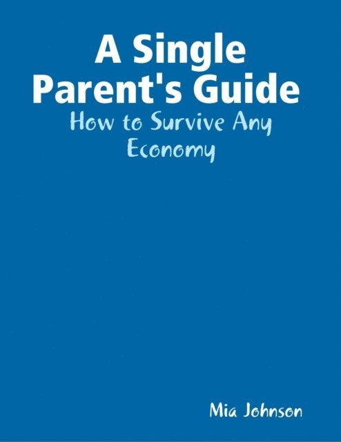 Mia Johnson - Single Parent's Guide : How to Survive Any Economy, E-bok. Tillgänglighet: Lägg i varukorg