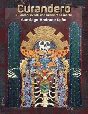 Santiago Andrade Leon - Curandero Gli Arcani Eventi Che Uccisero La Morte, Häftad