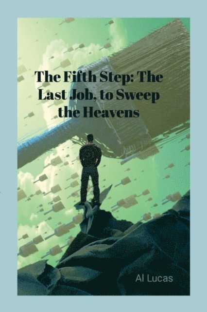 Al Lucas - Fifth Step: The Last Job, To Sweep the Heavens, E-bok. Tillgänglighet: Lägg i varukorg