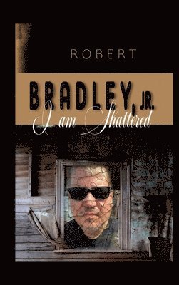 Lcsw Bradley Jr - I Am Shattered, Inbunden