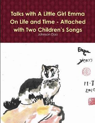Johnson Gao - Talks with A Little Girl Emma on Life and Time - Attached with Two Children's Songs, Häftad. Tillgänglighet: Lägg i varukorg