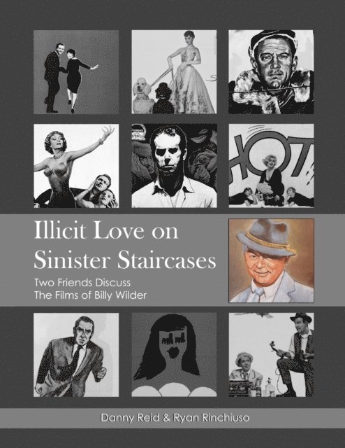 Ryan Rinchiuso, Danny Reid - Illicit Love On Sinister Staircases: Two Friends Discuss the Films of Billy Wilder, E-bok