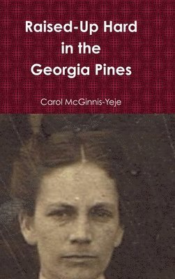 Carol McGinnis-Yeje - Raised-Up Hard in the Georgia Pines, Inbunden. Tillgänglighet: Tillfälligt slut
