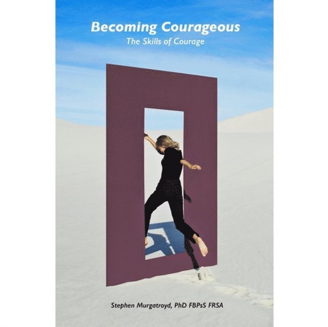 Stephen Murgatroyd - Becoming Courageous: The Skills of Courage, E-bok