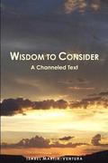 Wisdom to Consider - A Channeled Text