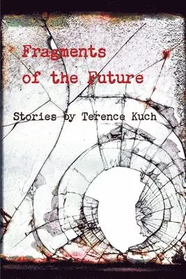 Terence Kuch - Fragments of the Future, Häftad. Tillgänglighet: Lägg i varukorg