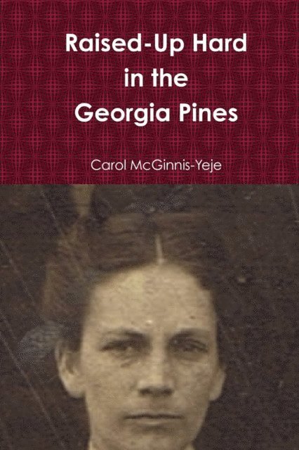 Carol McGinnis-Yeje - Raised-Up Hard In The Georgia Pines, E-bok. Tillgänglighet: Lägg i varukorg