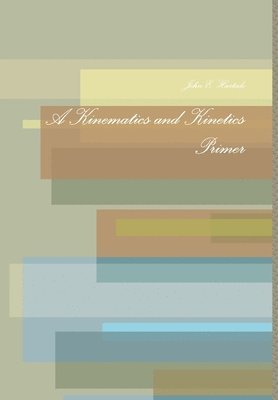 John E Hurtado - Kinematics and Kinetics Primer, Inbunden