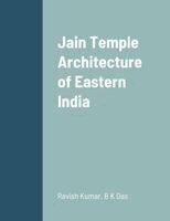 Ravish Kumar, B K Das - Jain Temple Architecture of Eastern India, Häftad
