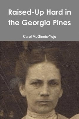 Carol McGinnis-Yeje - Raised-Up Hard in the Georgia Pines, Häftad. Tillgänglighet: Tillfälligt slut