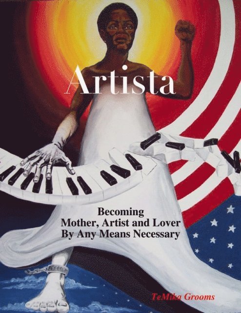 TeMika Grooms - Artista: Becoming Mother, Artist and Lover By Any Means Necessary, E-bok