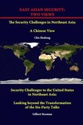 East Asian Security: Two Views - the Security Challenges in Northeast Asia: A Chinese View - Security Challenges to the United States in Northeast Asia: Looking Beyond the Transformation of the