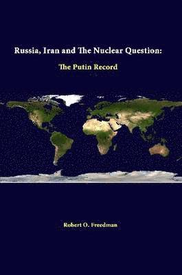 Robert O. Freedman, Strategic Studies Institute - Russia, Iran and the Nuclear Question: the Putin Record, Häftad. Tillgänglighet: Tillfälligt slut
