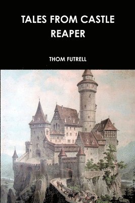 THOM FUTRELL - Tales from Castle Reaper, Häftad