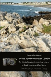 The Complete Guide to Sony's A6000 Camera (B&W Edition)