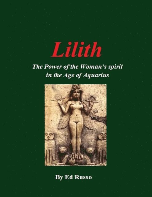 Ed Russo - Lilith:The Power of the Woman's Spirit in the Age of Aquarius, E-bok