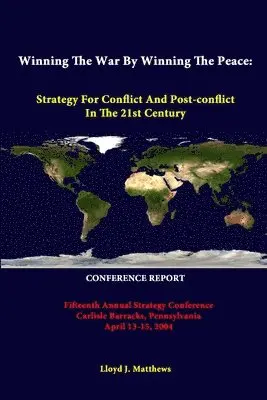 Lloyd J. Matthews, Strategic Studies Institute - Winning the War by Winning the Peace: Strategy for Conflict and Post-Conflict in the 21st Century - Fifteenth Annual Strategy Conference Carlisle Barracks, Pennsylvania April 13-15, 2004 - Conference Report, Häftad. Tillgänglighet: Tillfälligt slut