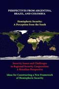 Perspectives from Argentina, Brazil, and Colombia -Hemispheric Security: A Perception from the South -Security Issues and Challenges to Regional Security Cooperation: A Brazilian Perspective -Ideas