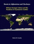 Russia in Afghanistan and Chechnya: Military Strategic Culture and the Paradoxes of Asymmetric Conflict