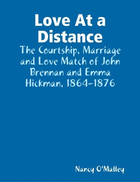 Nancy O'Malley - Love At a Distance: The Courtship, Marriage and Love Match of John Brennan and Emma Hickman, 1864-1876, E-bok. Tillgänglighet: Lägg i varukorg