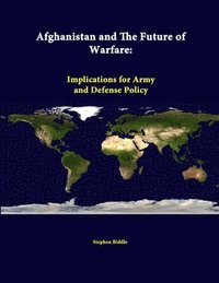 Afghanistan and the Future of Warfare: Implications for Army and Defense Policy