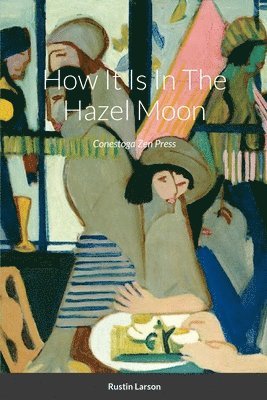 Rustin Larson - How It Is In The Hazel Moon, Häftad. Tillgänglighet: Lägg i varukorg