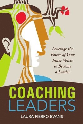 Laura Fierro Evans - Coaching Leaders: Leverage the Power of Your Inner Voices to Become a Leader, Häftad