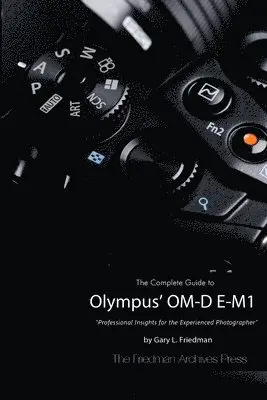 Gary L Friedman - Complete Guide to Olympus' O-MD E-M1 (B&W Edition), Häftad. Tillgänglighet: Lägg i varukorg