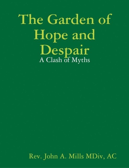 John A. Mills - Garden of Hope and Despair: A Clash of Myths, E-bok