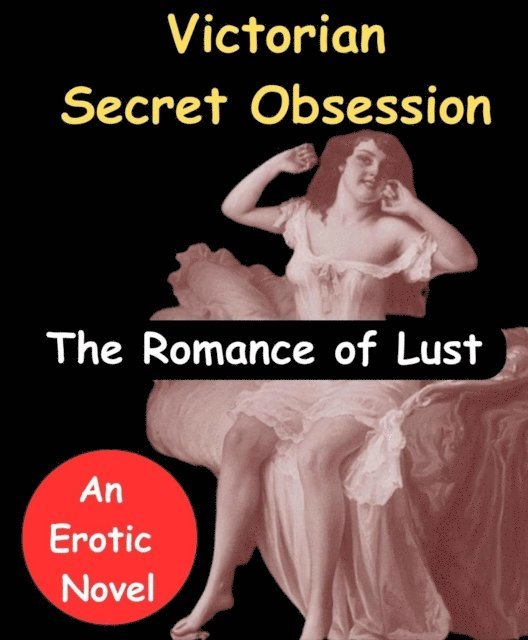 Hillery William - Romance of Lust - Victorian Secret Obsession  (An Erotic Novel), E-bok