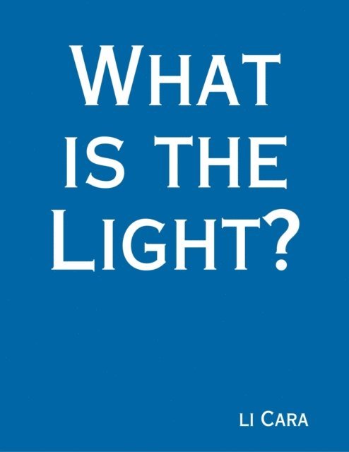 li Cara - What Is the Light?, E-bok