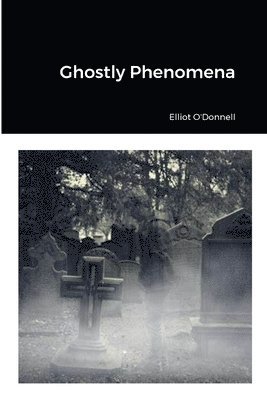 Elliot O'Donnell - Ghostly Phenomena, Häftad