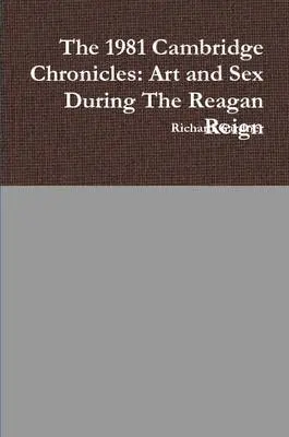 Richard Gardner - 1981 Cambridge Chronicles: Art and Sex During the Reagan Reign, Häftad. Tillgänglighet: Lägg i varukorg