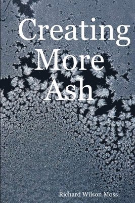 Richard Wilson Moss - Creating More Ash, Häftad