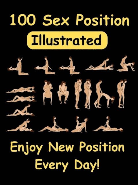 Hillery William - 100 Sex Position Illustrated - Enjoy Every Day With New Positions !, E-bok
