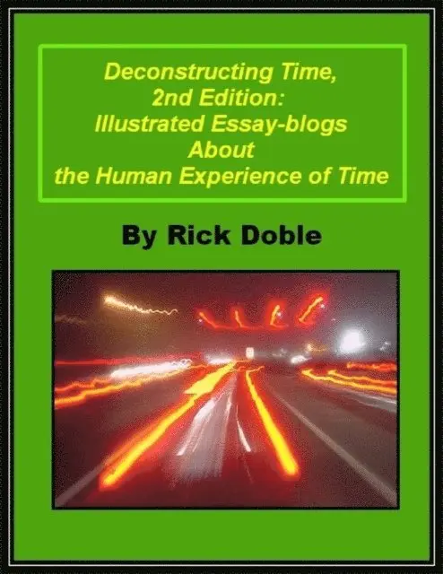 Rick Doble - Deconstructing Time, 2nd Edition: Illustrated Essay-blogs About the Human Experience of Time, E-bok. Tillgänglighet: Lägg i varukorg