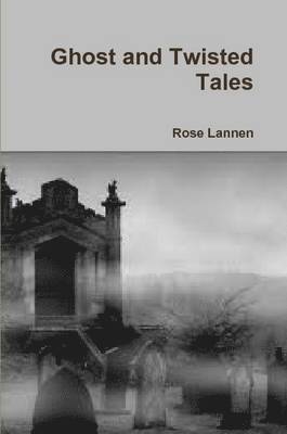 Rose Lannen - Ghost and Twisted Tales, Häftad