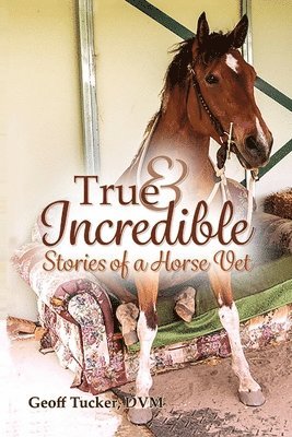 Geoff Tucker, DVM - True and Incredible Stories of a Horse Vet, Häftad