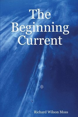Richard Wilson Moss - Beginning Current, Häftad