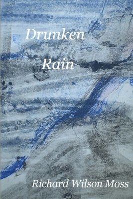 Richard Wilson Moss - Drunken Rain, Häftad. Tillgänglighet: Lägg i varukorg